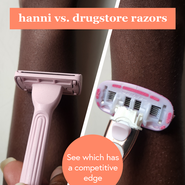 hanni vs. Drugstore Razors: See Which Product Has The Edge